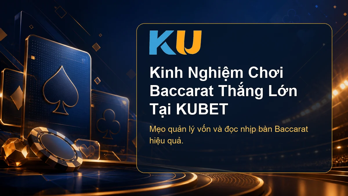 Quản lý vốn khi chơi Baccarat KUBET