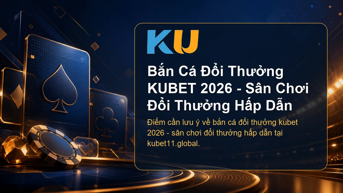 Minh họa chi tiết Bắn Cá Đổi Thưởng KUBET 2026 - Sân Chơi Đổi Thưởng Hấp Dẫn tại KU - 59