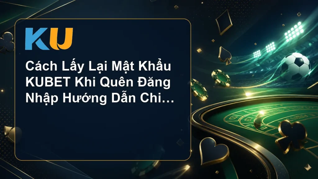 Cách Lấy Lại Mật Khẩu KUBET Khi Quên Đăng Nhập Hướng Dẫn Chi Tiết - hình đại diện KU 94