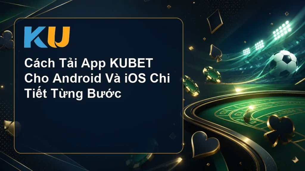 Cách Tải App KUBET Cho Android Và iOS Chi Tiết Từng Bước - hình đại diện KU 101
