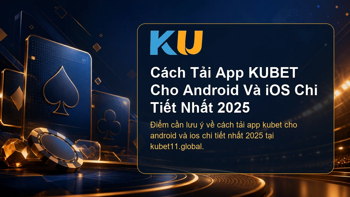 Minh họa chi tiết Cách Tải App KUBET Cho Android Và iOS Chi Tiết Nhất 2025 tại KU - 90