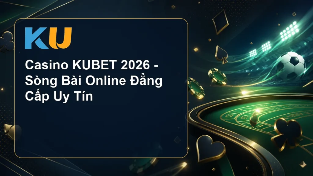 Casino KUBET 2026 - Sòng Bài Online Đẳng Cấp Uy Tín - hình đại diện KU 53