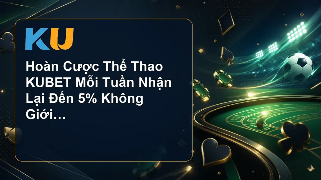 Hoàn Cược Thể Thao KUBET Mỗi Tuần Nhận Lại Đến 5% Không Giới Hạn - hình đại diện KU 93