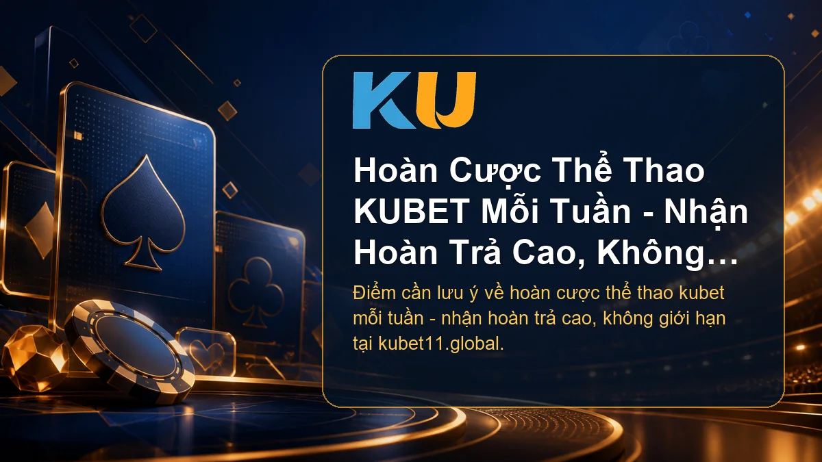 Minh họa chi tiết Hoàn Cược Thể Thao KUBET Mỗi Tuần - Nhận Hoàn Trả Cao, Không Giới Hạn tại KU - 83
