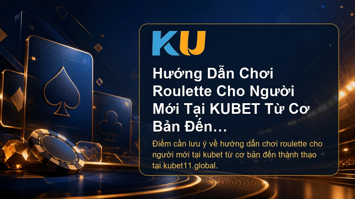 Minh họa chi tiết Hướng Dẫn Chơi Roulette Cho Người Mới Tại KUBET Từ Cơ Bản Đến Thành Thạo tại KU - 100