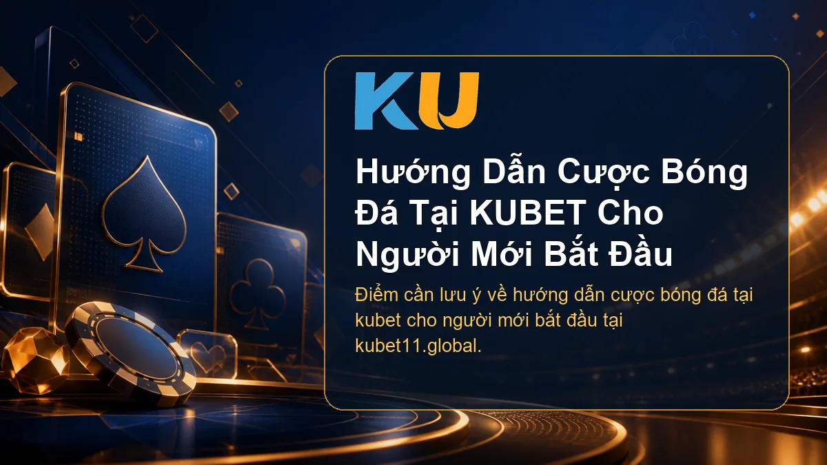 Minh họa chi tiết Hướng Dẫn Cược Bóng Đá Tại KUBET Cho Người Mới Bắt Đầu tại KU - 105