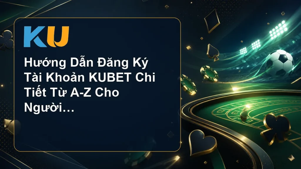 Hướng Dẫn Đăng Ký Tài Khoản KUBET Chi Tiết Từ A-Z Cho Người Mới - hình đại diện KU 84