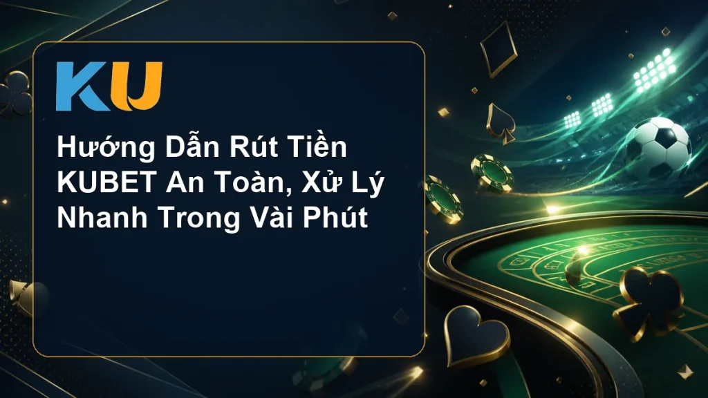 Hướng Dẫn Rút Tiền KUBET An Toàn, Xử Lý Nhanh Trong Vài Phút - hình đại diện KU 98