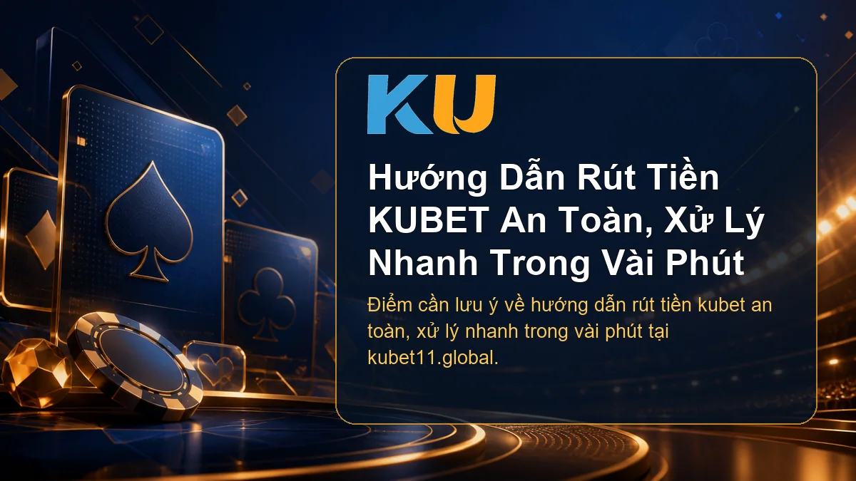 Minh họa chi tiết Hướng Dẫn Rút Tiền KUBET An Toàn, Xử Lý Nhanh Trong Vài Phút tại KU - 98