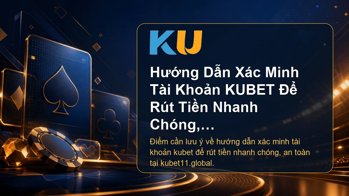 Minh họa chi tiết Hướng Dẫn Xác Minh Tài Khoản KUBET Để Rút Tiền Nhanh Chóng, An Toàn tại KU - 103
