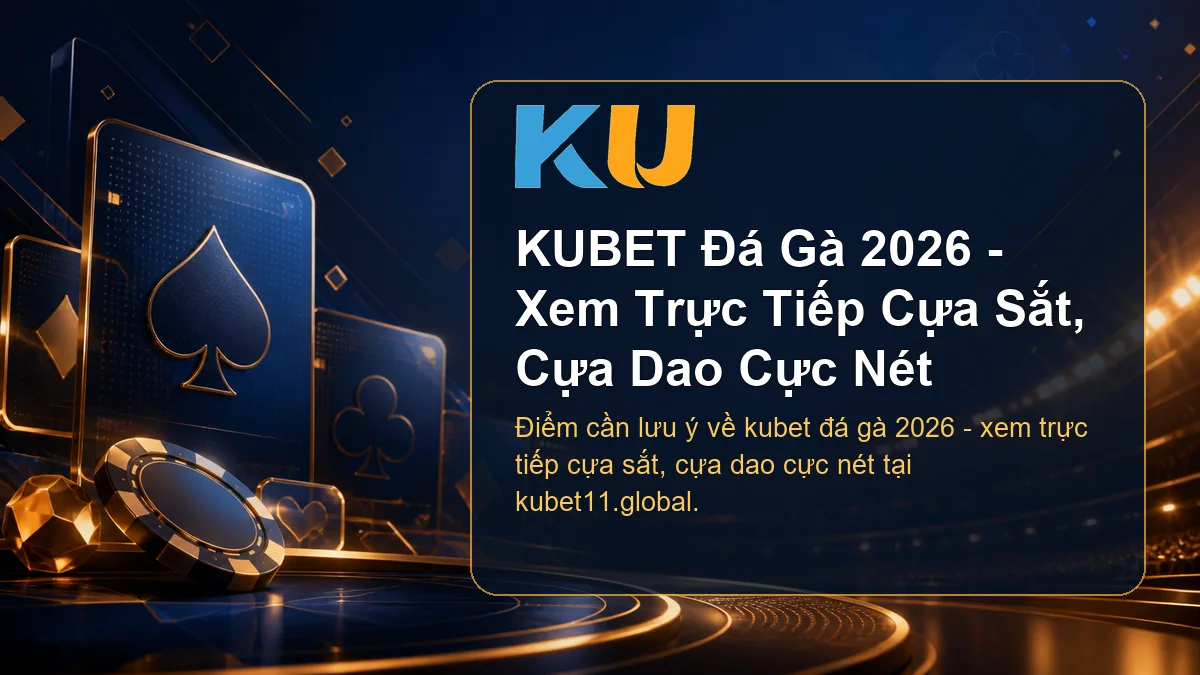 Minh họa chi tiết KUBET Đá Gà 2026 - Xem Trực Tiếp Cựa Sắt, Cựa Dao Cực Nét tại KU - 61