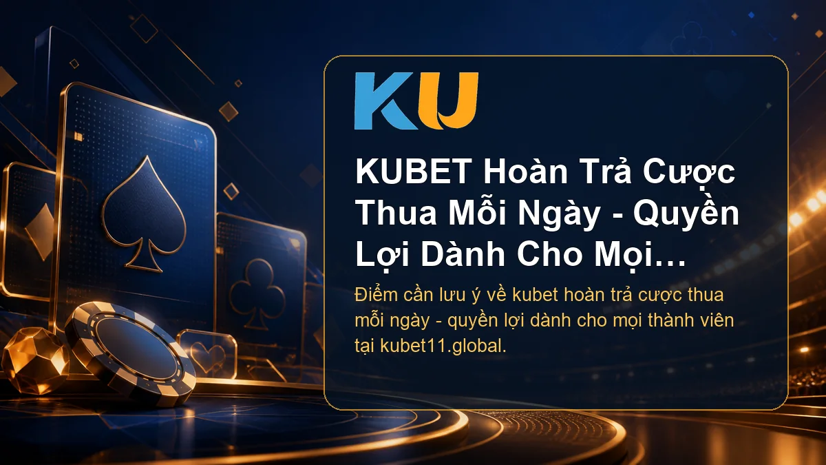 Minh họa chi tiết KUBET Hoàn Trả Cược Thua Mỗi Ngày - Quyền Lợi Dành Cho Mọi Thành Viên tại KU - 85