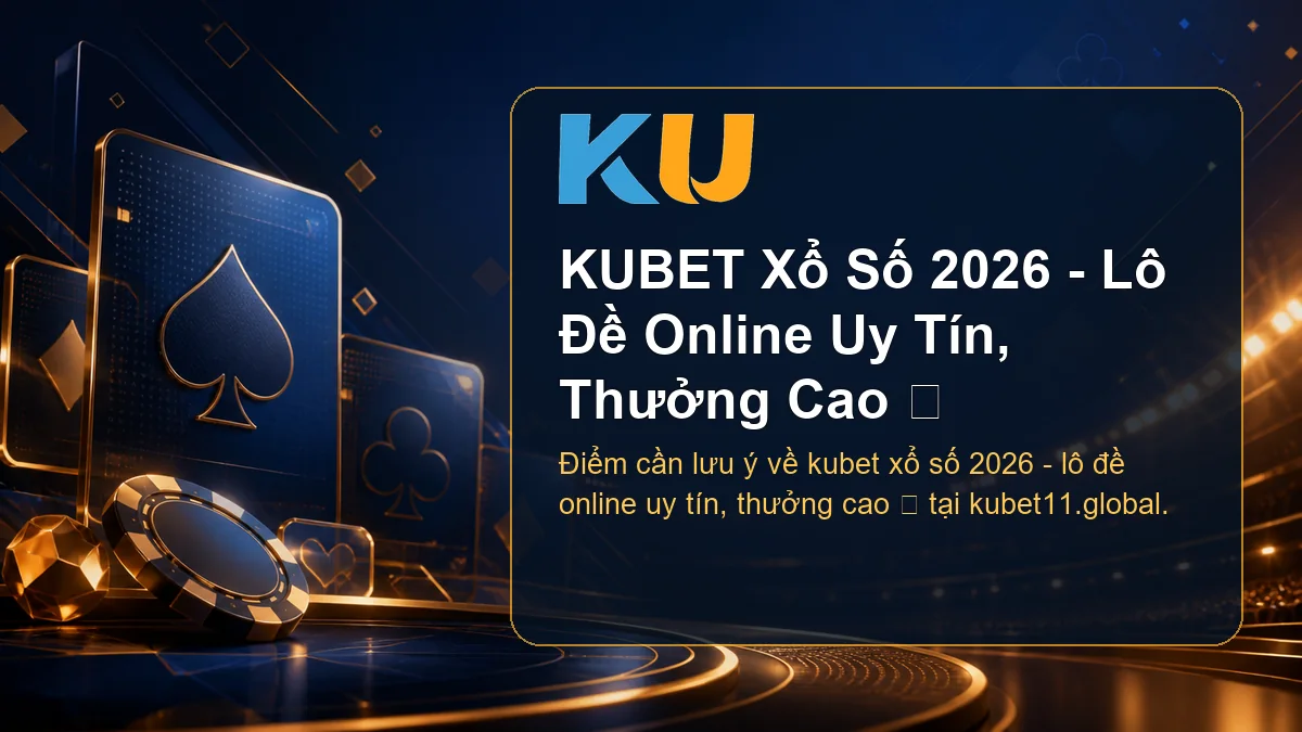 Minh họa chi tiết KUBET Xổ Số 2026 - Lô Đề Online Uy Tín, Thưởng Cao ⭐ tại KU - 75