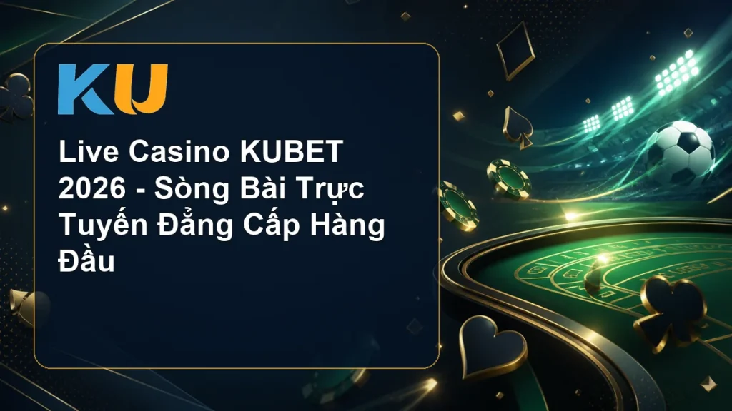 Live Casino KUBET 2026 - Sòng Bài Trực Tuyến Đẳng Cấp Hàng Đầu - hình đại diện KU 55