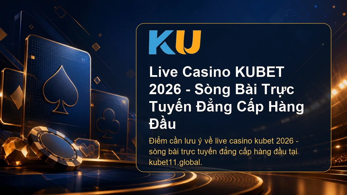 Minh họa chi tiết Live Casino KUBET 2026 - Sòng Bài Trực Tuyến Đẳng Cấp Hàng Đầu tại KU - 55