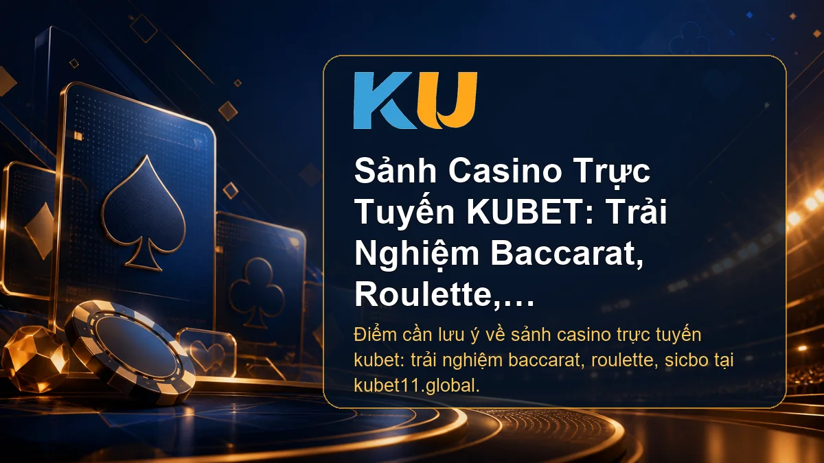 Minh họa chi tiết Sảnh Casino Trực Tuyến KUBET: Trải Nghiệm Baccarat, Roulette, Sicbo tại KU - 106