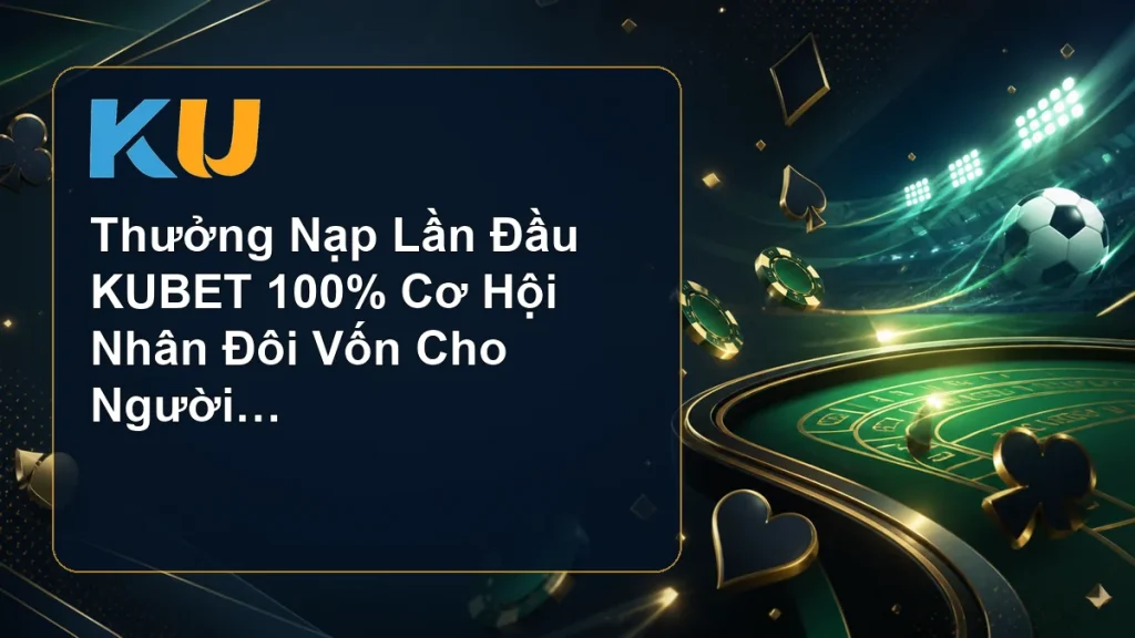 Thưởng Nạp Lần Đầu KUBET 100% Cơ Hội Nhân Đôi Vốn Cho Người Chơi Mới - hình đại diện KU 86