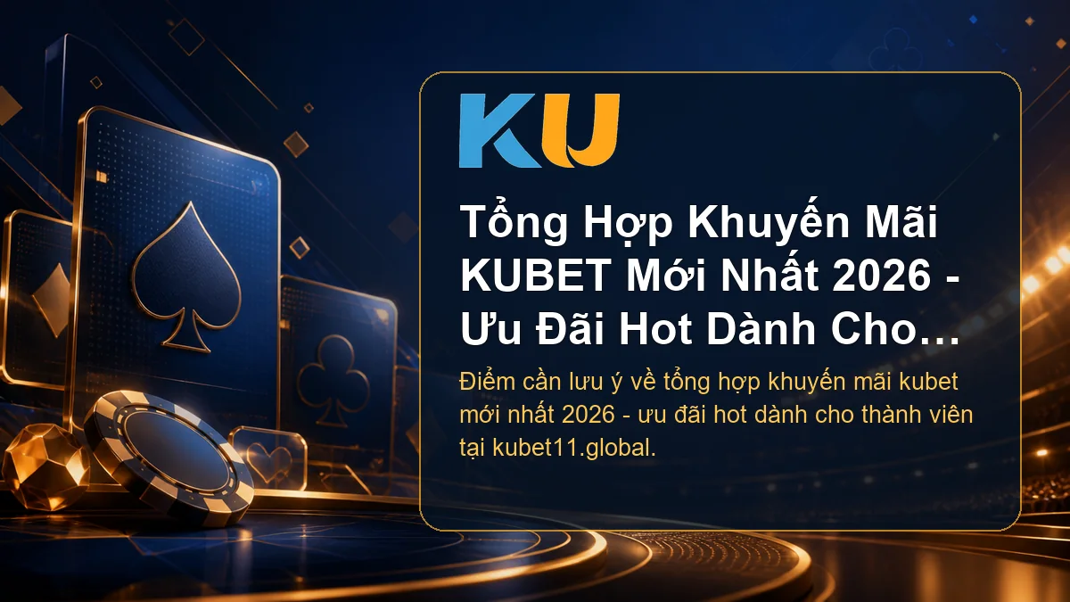 Minh họa chi tiết Tổng Hợp Khuyến Mãi KUBET Mới Nhất 2026 - Ưu Đãi Hot Dành Cho Thành Viên tại KU - 89