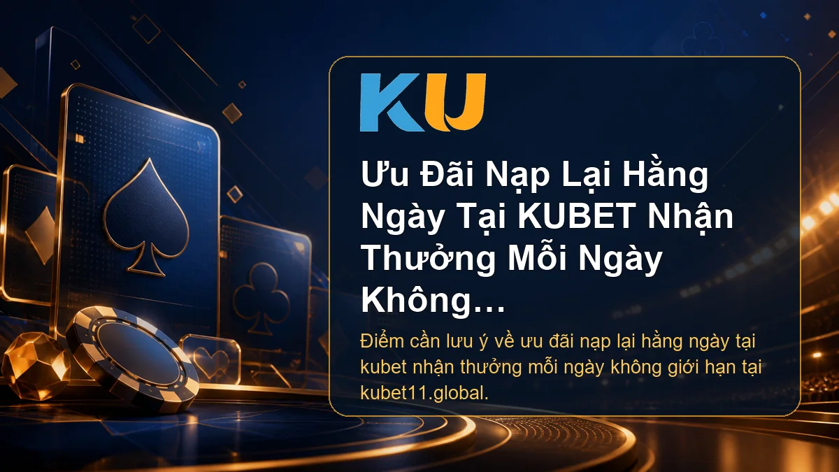 Minh họa chi tiết Ưu Đãi Nạp Lại Hằng Ngày Tại KUBET Nhận Thưởng Mỗi Ngày Không Giới Hạn tại KU - 91